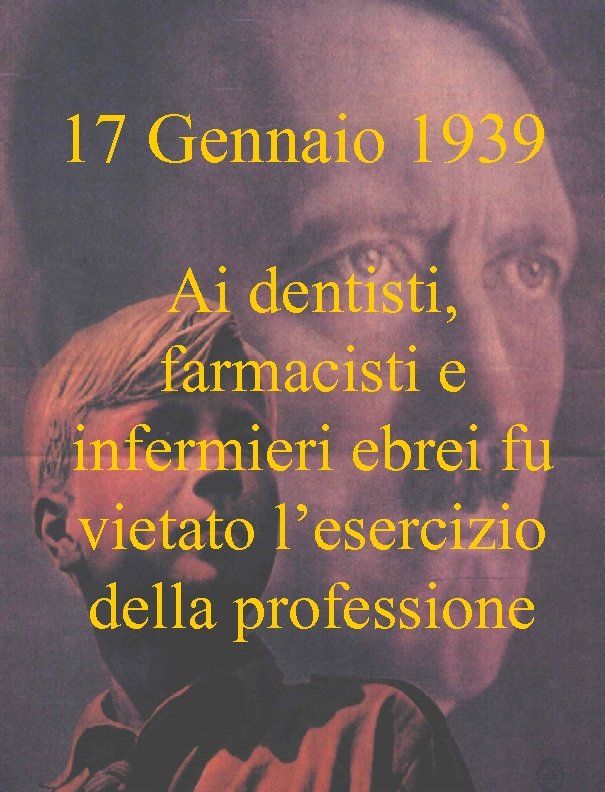 17 Gennaio 1939 Ai dentisti, farmacisti e infermieri ebrei fu vietato l’esercizio della professione