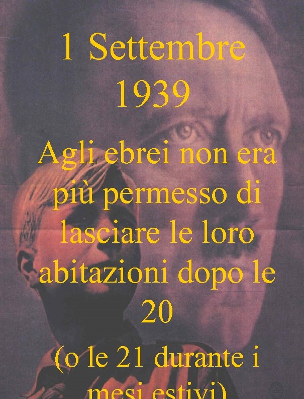 1 Settembre 1939 Agli ebrei non era più permesso di lasciare le loro abitazioni