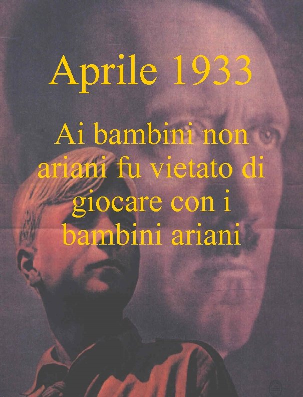 Aprile 1933 Ai bambini non ariani fu vietato di giocare con i bambini ariani