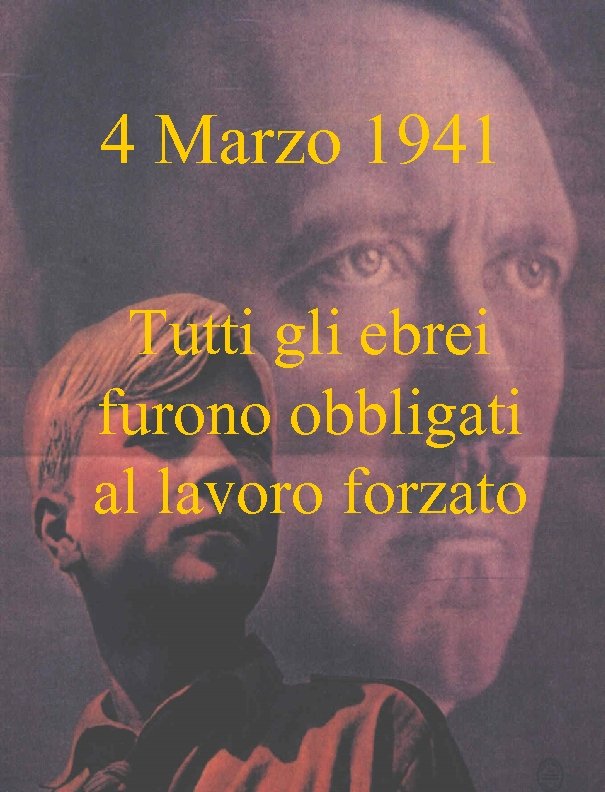 4 Marzo 1941 Tutti gli ebrei furono obbligati al lavoro forzato 
