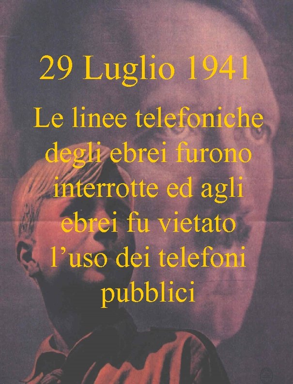 29 Luglio 1941 Le linee telefoniche degli ebrei furono interrotte ed agli ebrei fu