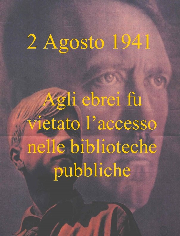 2 Agosto 1941 Agli ebrei fu vietato l’accesso nelle biblioteche pubbliche 