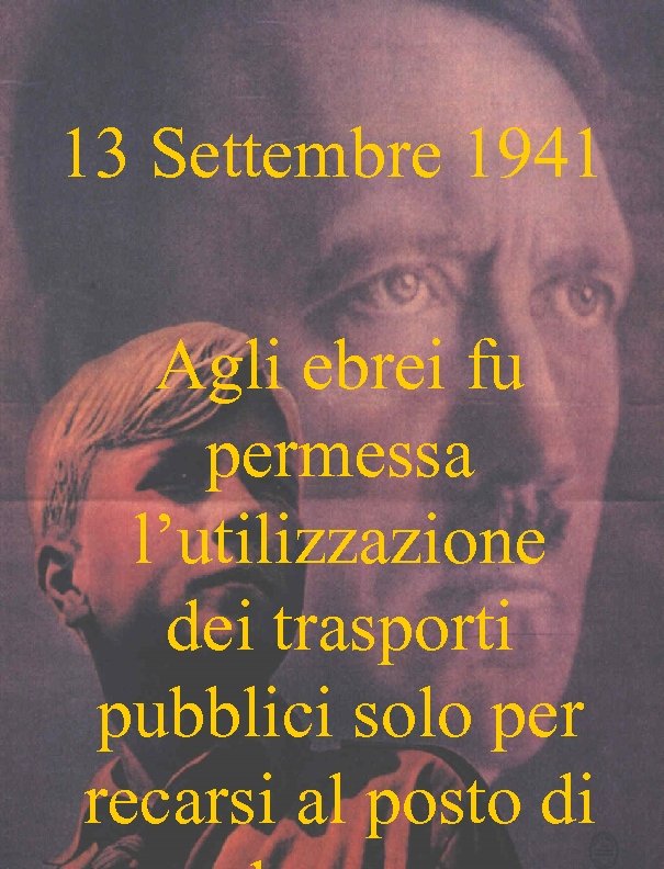 13 Settembre 1941 Agli ebrei fu permessa l’utilizzazione dei trasporti pubblici solo per recarsi