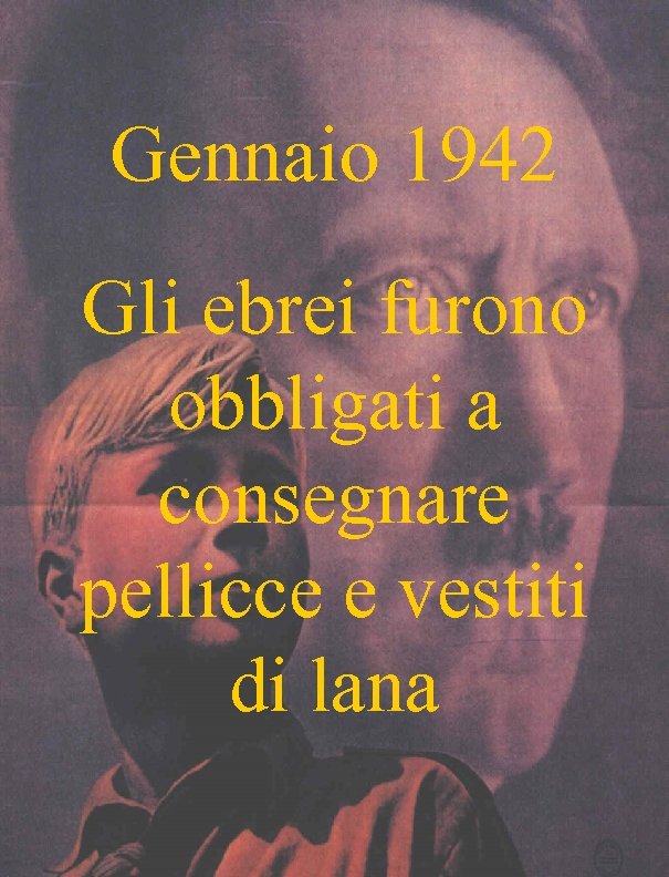 Gennaio 1942 Gli ebrei furono obbligati a consegnare pellicce e vestiti di lana 