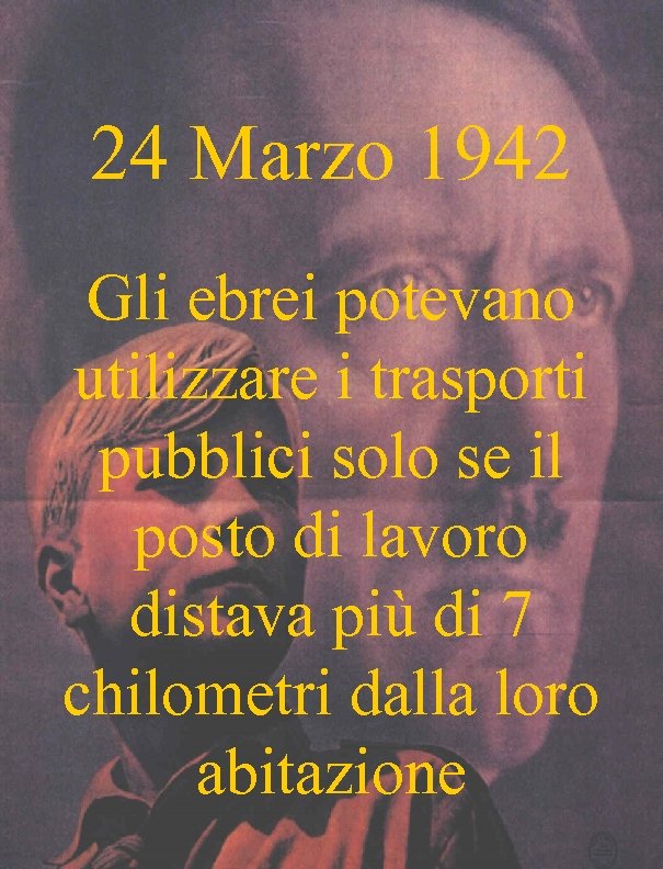 24 Marzo 1942 Gli ebrei potevano utilizzare i trasporti pubblici solo se il posto