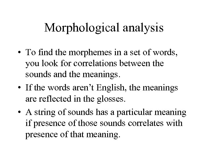 Morphological analysis • To find the morphemes in a set of words, you look