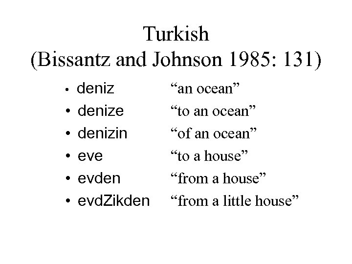 Turkish (Bissantz and Johnson 1985: 131) • • • denize denizin eve evden evd.