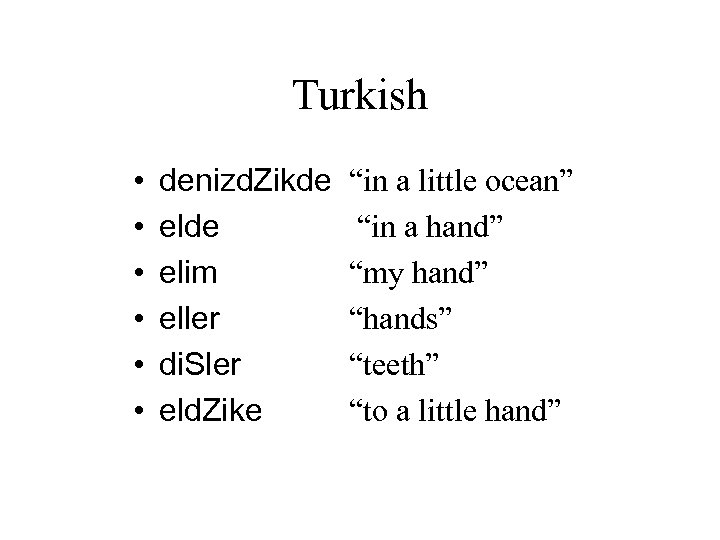 Turkish • • • denizd. Zikde elim eller di. Sler eld. Zike “in a