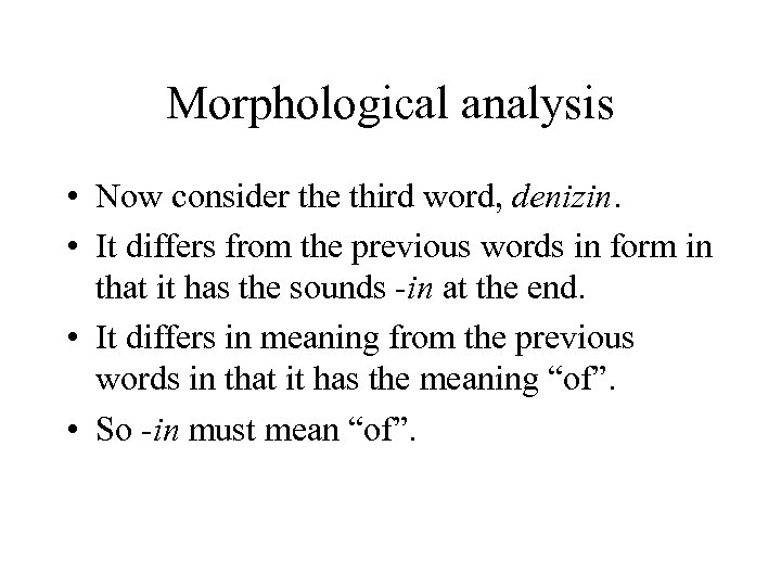 Morphological analysis • Now consider the third word, denizin. • It differs from the