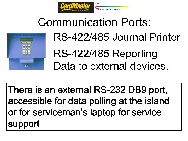 Communication Ports: RS-422/485 Journal Printer RS-422/485 Reporting Data to external devices. There is an