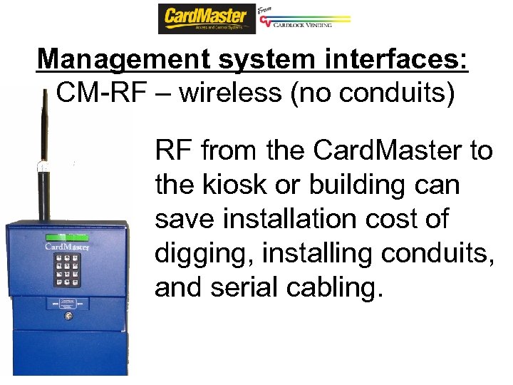 Management system interfaces: CM-RF – wireless (no conduits) RF from the Card. Master to