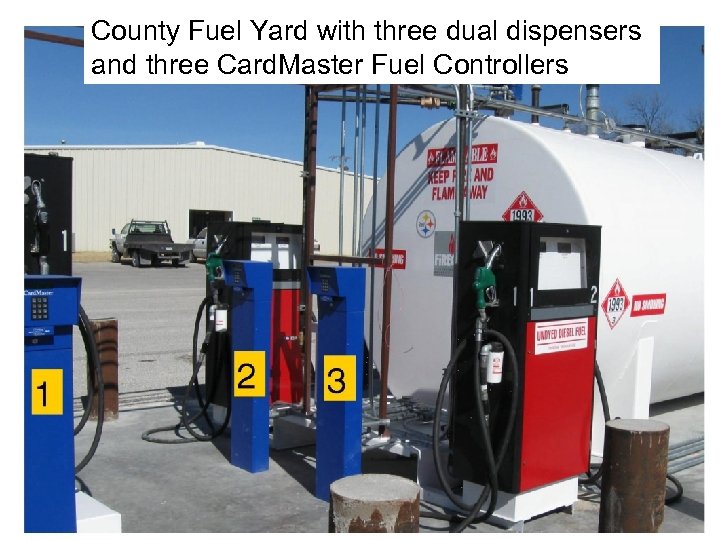 County Fuel Yard with three dual dispensers and three Card. Master Fuel Controllers 