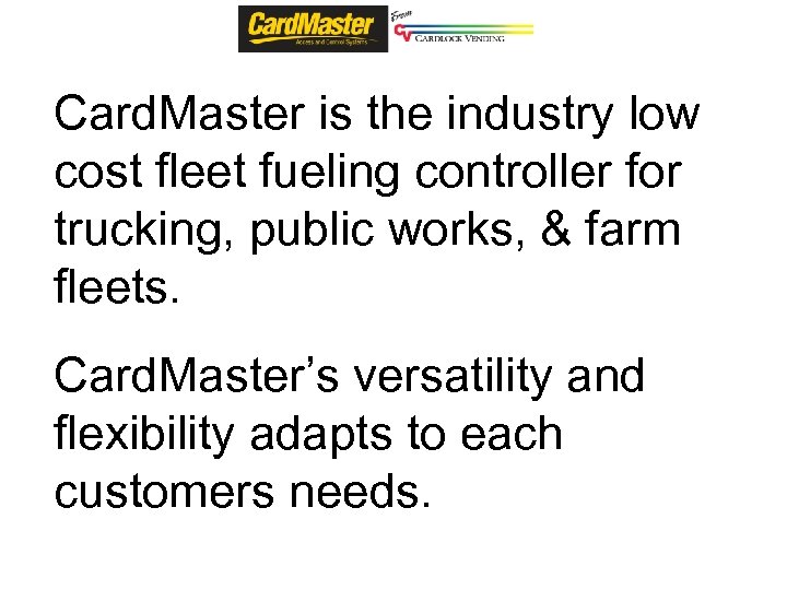 Card. Master is the industry low cost fleet fueling controller for trucking, public works,