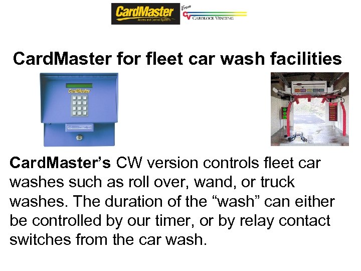 Card. Master for fleet car wash facilities Card. Master’s CW version controls fleet car