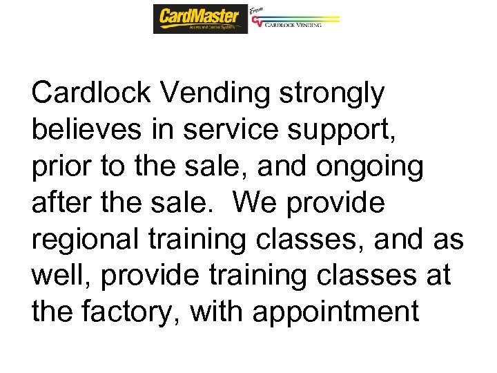 Cardlock Vending strongly believes in service support, prior to the sale, and ongoing after