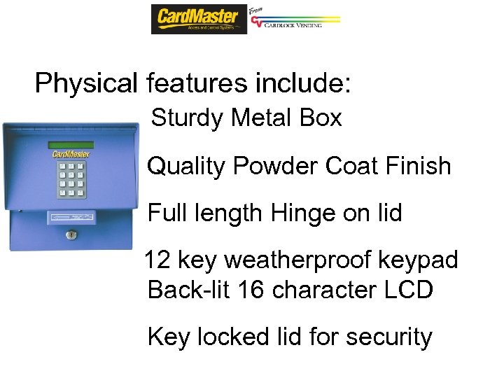 Physical features include: Sturdy Metal Box Quality Powder Coat Finish Full length Hinge on