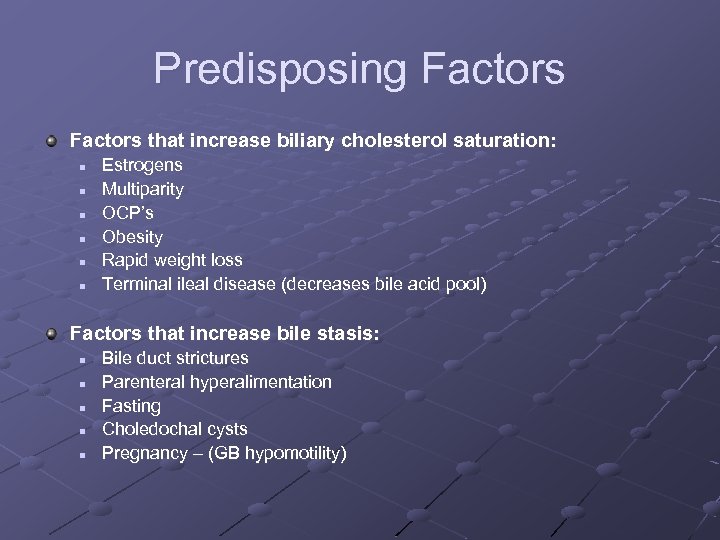 Predisposing Factors that increase biliary cholesterol saturation: n n n Estrogens Multiparity OCP’s Obesity