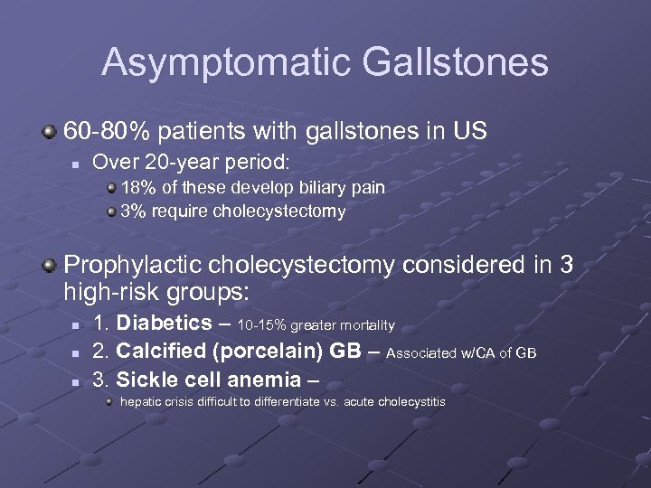 Asymptomatic Gallstones 60 -80% patients with gallstones in US n Over 20 -year period: