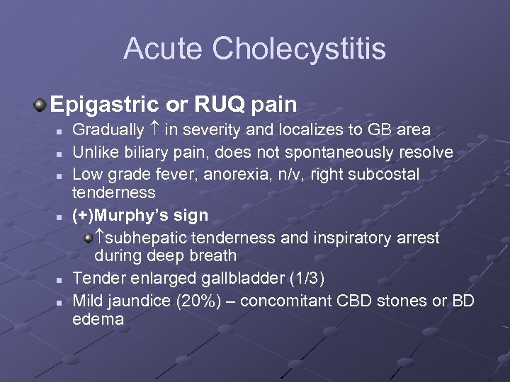 Acute Cholecystitis Epigastric or RUQ pain n n n Gradually in severity and localizes