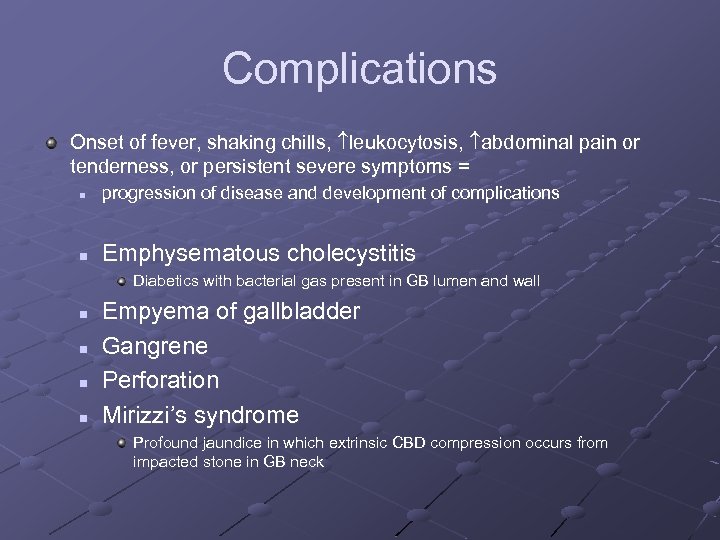 Complications Onset of fever, shaking chills, leukocytosis, abdominal pain or tenderness, or persistent severe