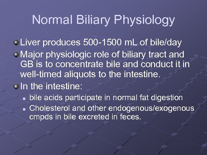 Normal Biliary Physiology Liver produces 500 -1500 m. L of bile/day Major physiologic role