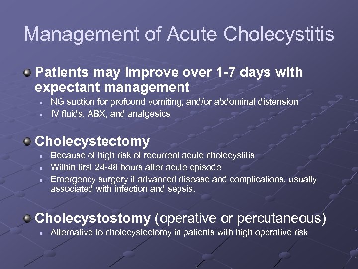 Management of Acute Cholecystitis Patients may improve over 1 -7 days with expectant management