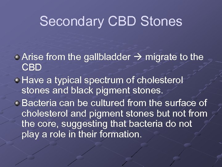 Secondary CBD Stones Arise from the gallbladder migrate to the CBD Have a typical