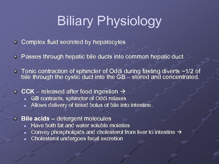Biliary Physiology Complex fluid secreted by hepatocytes Passes through hepatic bile ducts into common