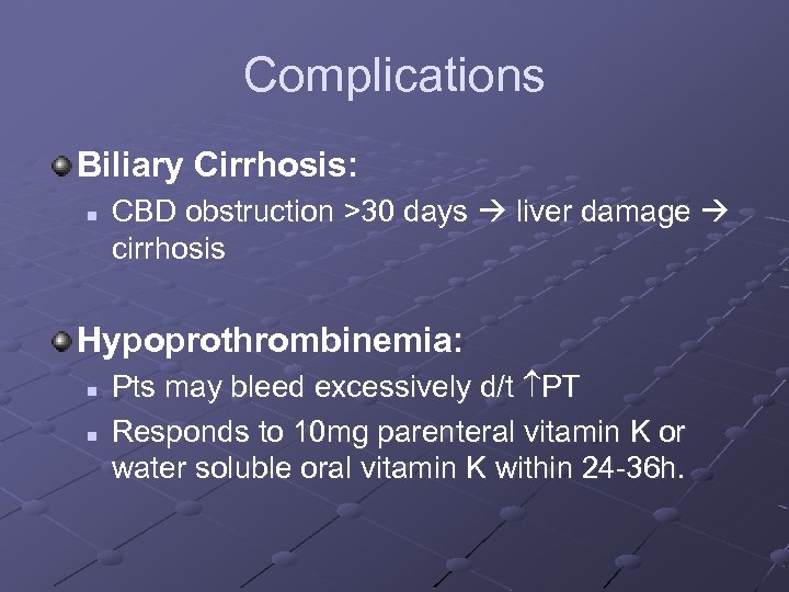 Complications Biliary Cirrhosis: n CBD obstruction >30 days liver damage cirrhosis Hypoprothrombinemia: n n