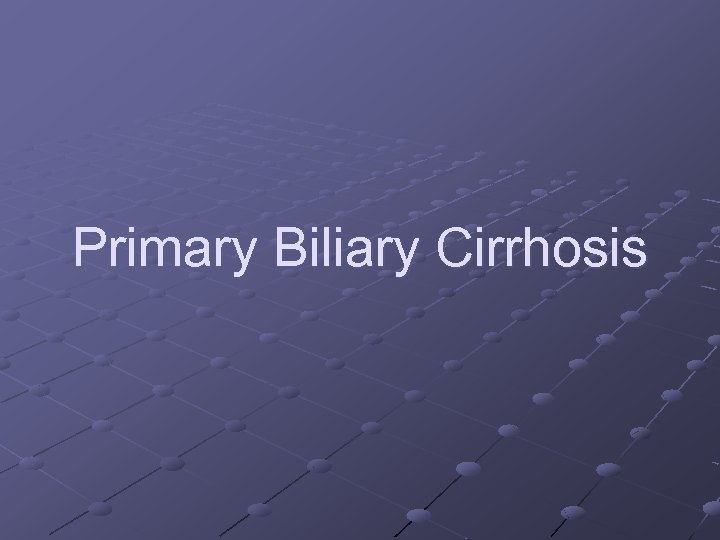 Primary Biliary Cirrhosis 