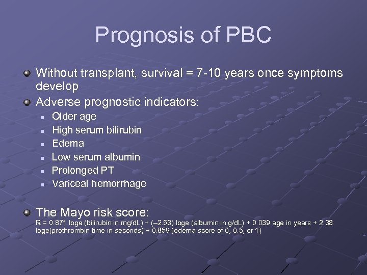 Prognosis of PBC Without transplant, survival = 7 -10 years once symptoms develop Adverse