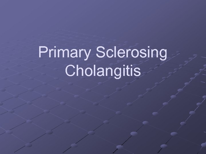 Primary Sclerosing Cholangitis 