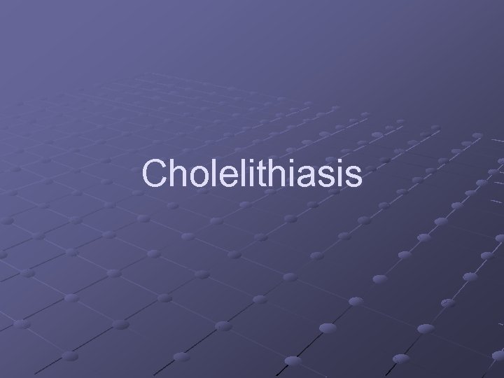 Cholelithiasis 