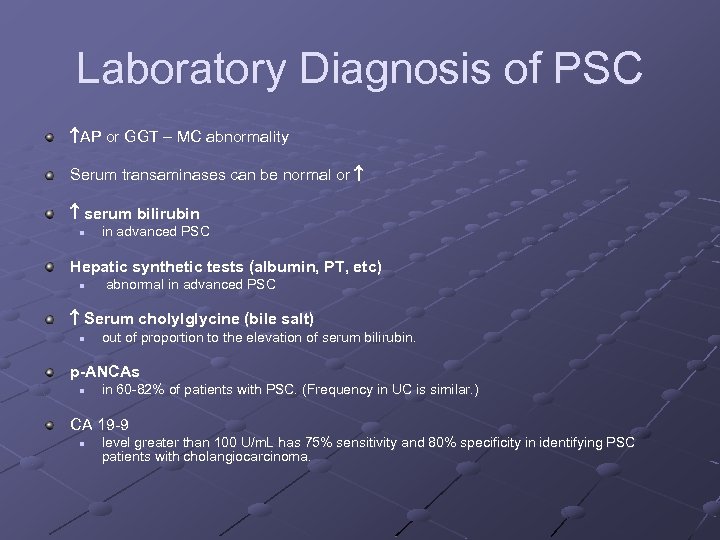 Laboratory Diagnosis of PSC AP or GGT – MC abnormality Serum transaminases can be