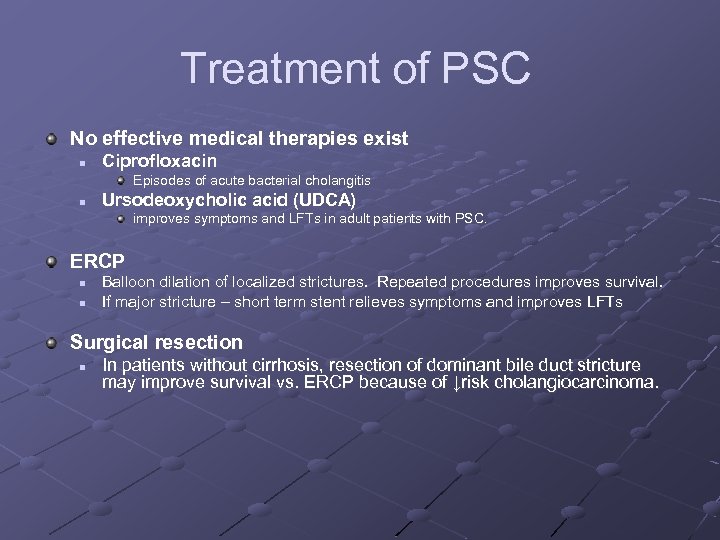 Treatment of PSC No effective medical therapies exist n Ciprofloxacin Episodes of acute bacterial