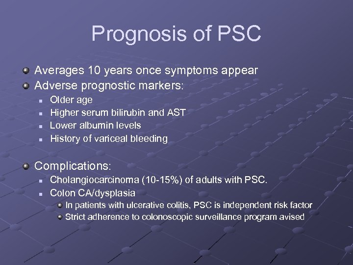Prognosis of PSC Averages 10 years once symptoms appear Adverse prognostic markers: n n