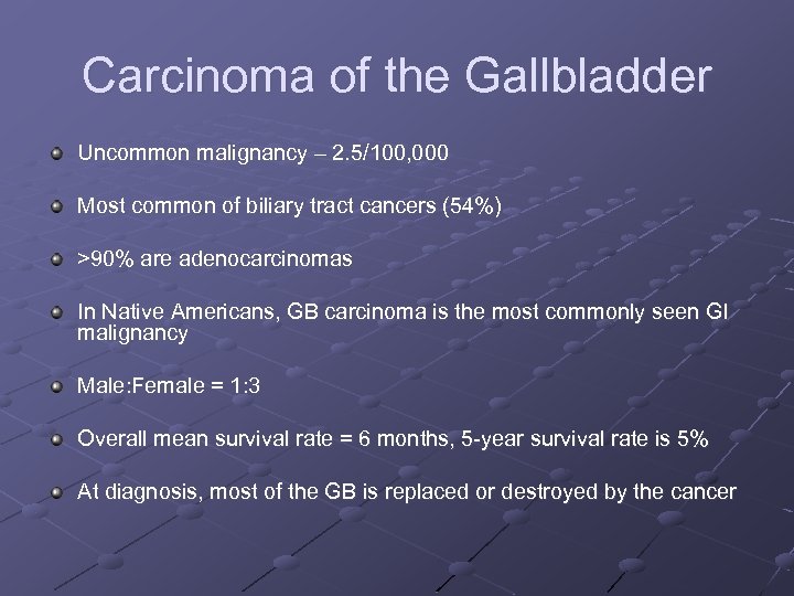 Carcinoma of the Gallbladder Uncommon malignancy – 2. 5/100, 000 Most common of biliary