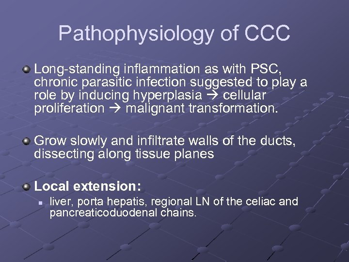 Pathophysiology of CCC Long-standing inflammation as with PSC, chronic parasitic infection suggested to play
