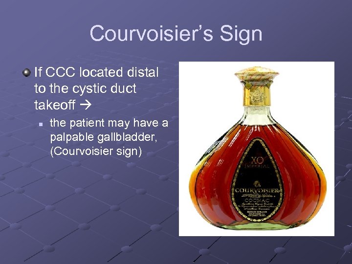 Courvoisier’s Sign If CCC located distal to the cystic duct takeoff n the patient