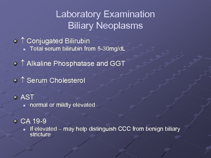 Laboratory Examination Biliary Neoplasms Conjugated Bilirubin n Total serum bilirubin from 5 -30 mg/d.