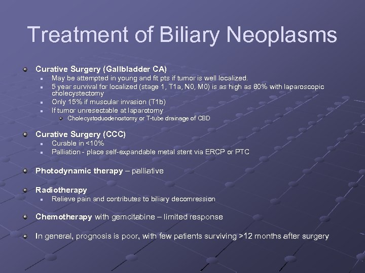 Treatment of Biliary Neoplasms Curative Surgery (Gallbladder CA) n n May be attempted in