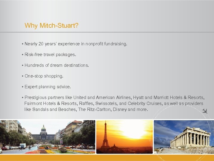 Why Mitch-Stuart? • Nearly 20 years’ experience in nonprofit fundraising. • Risk-free travel packages.