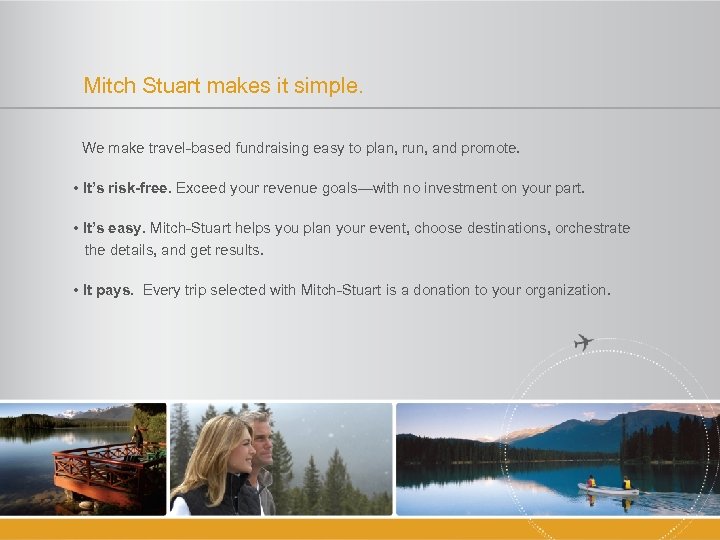 Mitch Stuart makes it simple. We make travel-based fundraising easy to plan, run, and