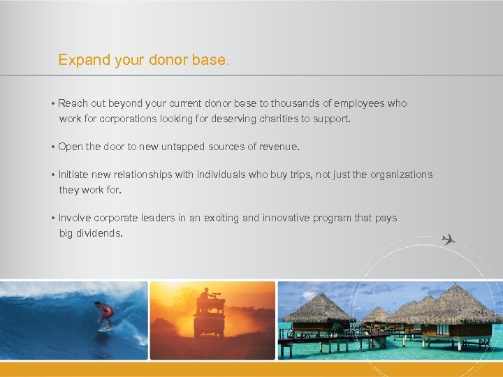 Expand your donor base. • Reach out beyond your current donor base to thousands