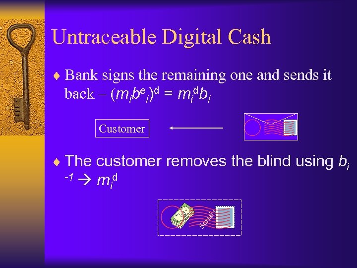 Untraceable Digital Cash ¨ Bank signs the remaining one and sends it back –