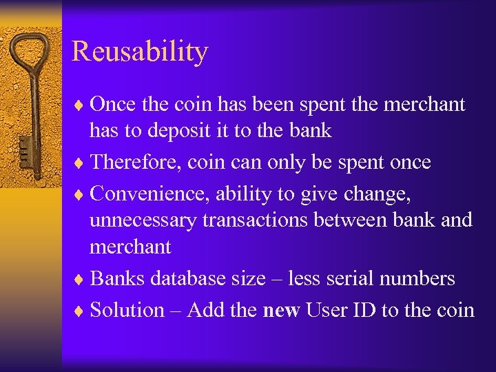 Reusability ¨ Once the coin has been spent the merchant has to deposit it