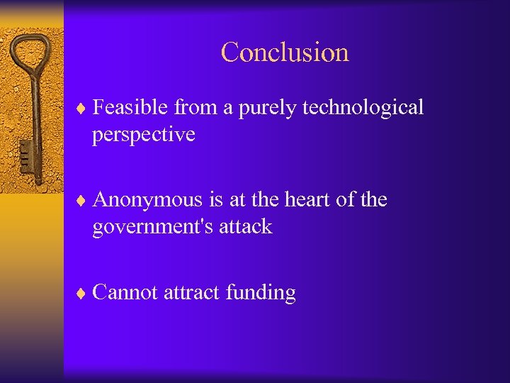 Conclusion ¨ Feasible from a purely technological perspective ¨ Anonymous is at the heart