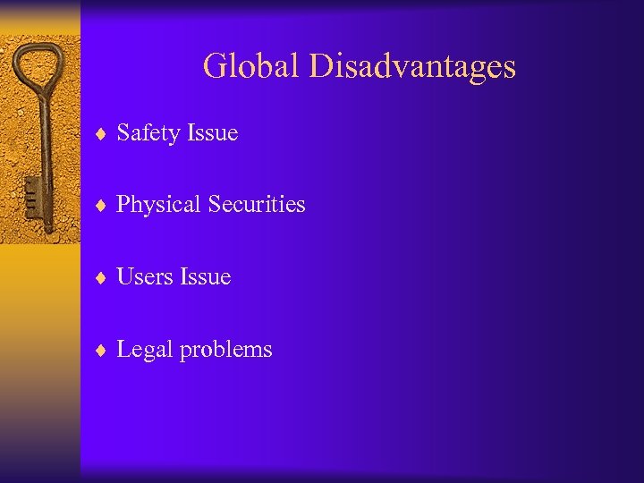 Global Disadvantages ¨ Safety Issue ¨ Physical Securities ¨ Users Issue ¨ Legal problems
