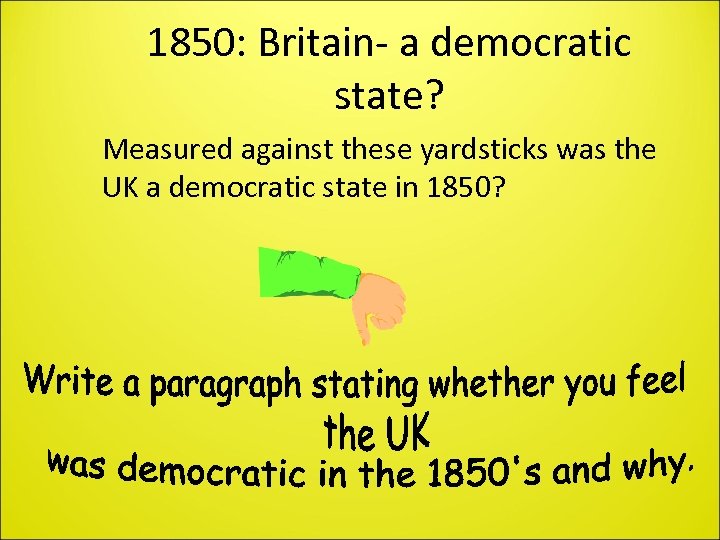 1850: Britain- a democratic state? Measured against these yardsticks was the UK a democratic