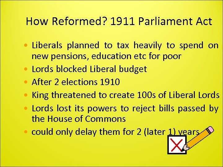 How Reformed? 1911 Parliament Act • Liberals planned to tax heavily to spend on